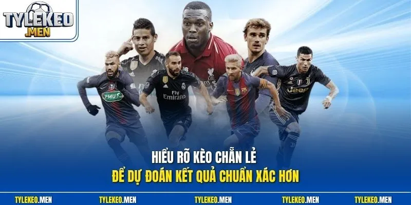 Hiểu rõ kèo chẵn lẻ để dự đoán kết quả chuẩn xác hơn