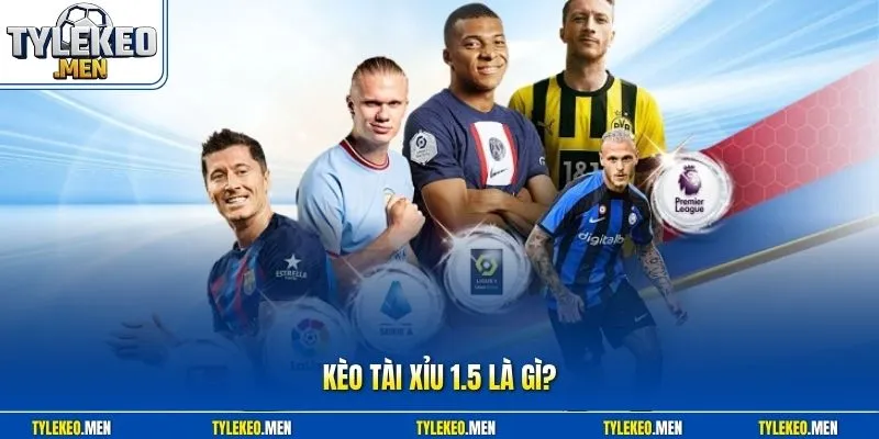 kèo tài xỉu 1.5 là gì