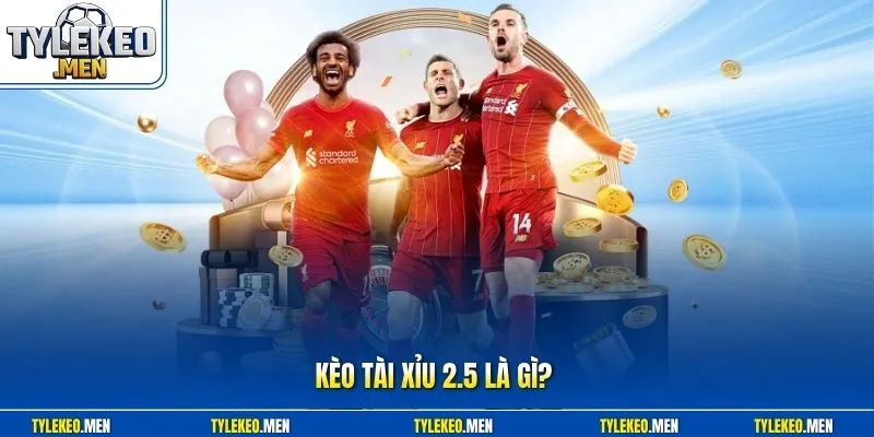 kèo tài xỉu 2.5 là gì