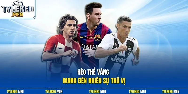 Kèo thẻ vàng mang đến nhiều sự thú vị