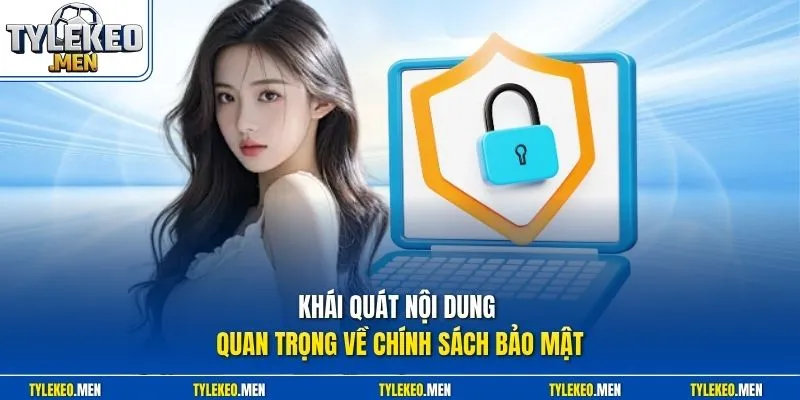 Khái quát nội dung quan trọng về chính sách bảo mật 