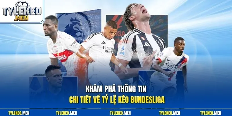 Khám phá thông tin chi tiết về tỷ lệ kèo Bundesliga
