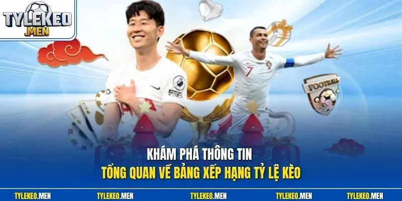 Khám phá thông tin tổng quan về bảng xếp hạng Tỷ Lệ Kèo