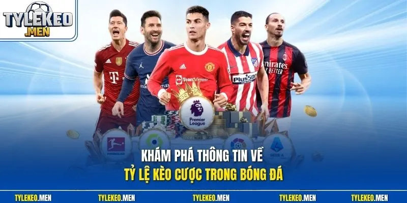 Khám phá thông tin về tỷ lệ kèo cược trong bóng đá