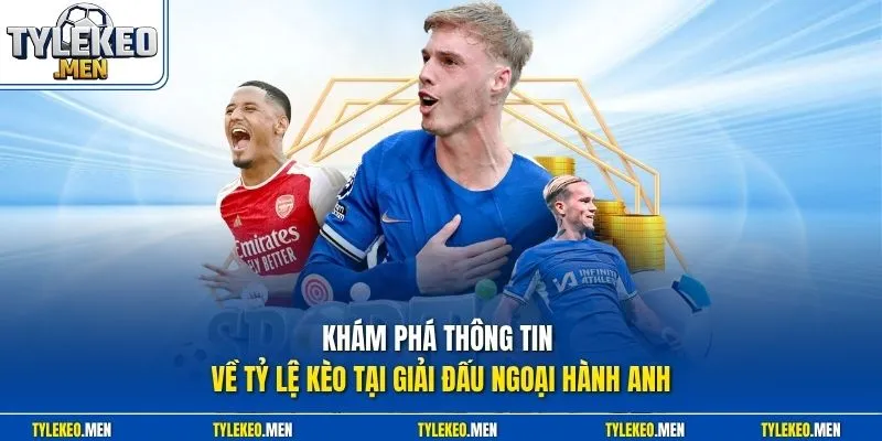 Khám phá thông tin về tỷ lệ kèo tại giải đấu ngoại hành Anh