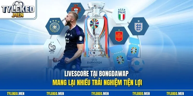 Livescore tại BONGDAWAP mang lại nhiều trải nghiệm tiện lợi