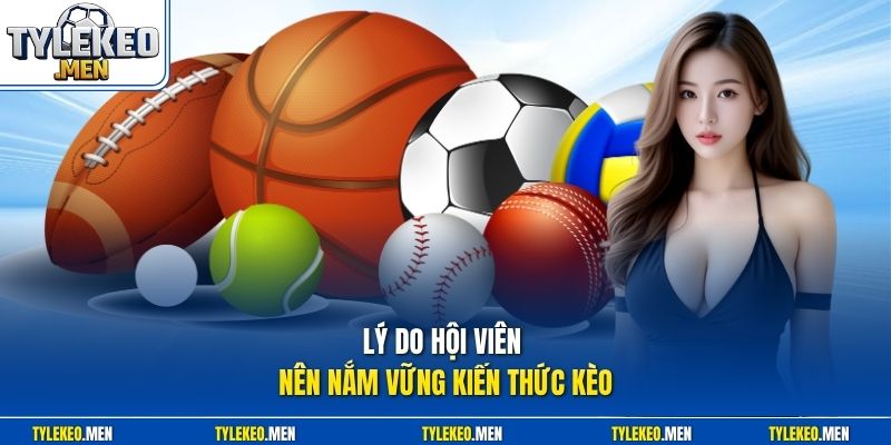 Lý do hội viên nên nắm vững kiến thức kèo