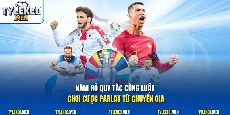 Nắm rõ quy tắc cùng luật chơi cược Parlay từ chuyên gia